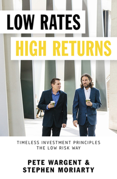 Paperback Low Rates High Returns: Timeless Investment Principles the Low Risk Way Book