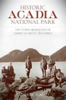 Paperback Historic Acadia National Park: The Stories Behind One of America's Great Treasures Book