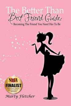 Paperback The Better Than Best Friend Guide: Becoming the Friend You Need Her to Be Book