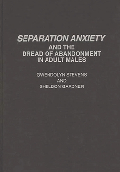Hardcover Separation Anxiety and the Dread of Abandonment in Adult Males Book