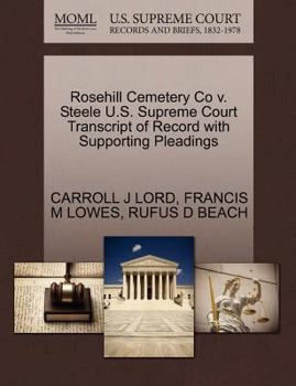 Paperback Rosehill Cemetery Co V. Steele U.S. Supreme Court Transcript of Record with Supporting Pleadings Book