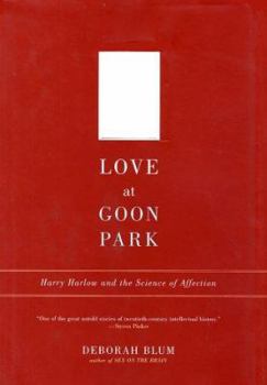 Hardcover Love at Goon Park: Harry Harlow and the Science of Affection Book