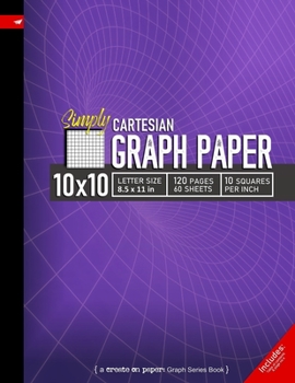 Simply 10x10 Graph Paper: Cartesian Style Grid line ruled Composition Notebook, 8.5x 11in (Letter size), 120 pages, 10 squares per inch (Create On Graph Paper Series)