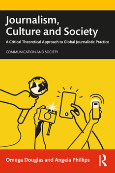 Paperback Journalism, Culture and Society: A Critical Theoretical Approach to Global Journalistic Practice Book