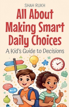 All About Making Smart Daily Choices: A Kid's Guide to Decisions (Illustrated Books for Kids)