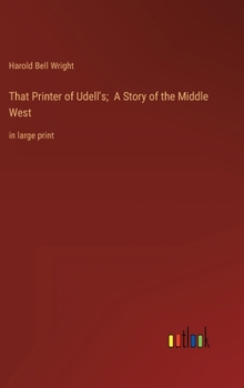 Hardcover That Printer of Udell's; A Story of the Middle West: in large print Book