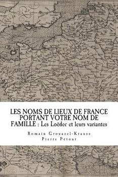 Paperback Les Noms de Lieux de France Portant Votre Nom de Famille: Les Loëdec et leurs variantes [French] Book