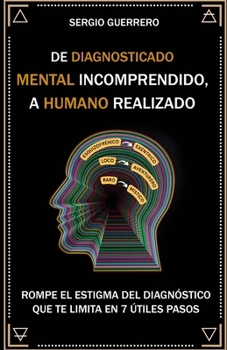 Paperback De diagnosticado mental incomprendido, a humano realizado: Rompe el estigma del diagnóstico que te limita en 7 útiles pasos [Spanish] Book