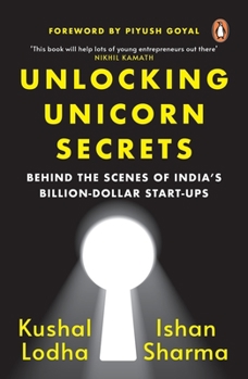 Paperback Unlocking Unicorn Secrets: Behind the Scenes of India's Billion-Dollar Start-Ups Book