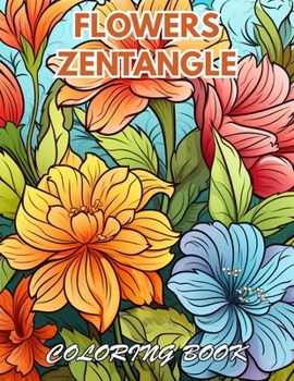 Paperback Flowers Zentangle Coloring Book for Adults: 100+ New and Exciting Designs for All Fans Book