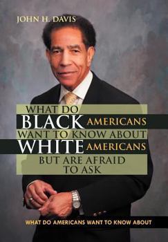 Hardcover What do Black Americans Want to Know about White Americans but are Afraid to Ask Book