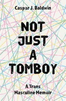 Paperback Not Just a Tomboy: A Trans Masculine Memoir Book