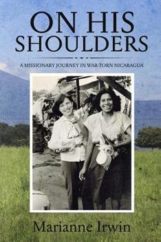 Paperback On His Shoulders: A Missionary Journey in War-torn Nicaragua Book