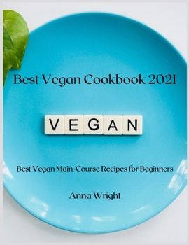 Paperback Best Vegan Cookbook 2021: Best Vegan Main-Course Recipes for Beginners Book