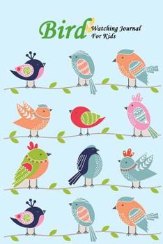 Bird Watching Journal For Kids: Bird Field Book, Bird Spotting List, Bird Watching Notebook , Hobby Journal , Gift For Birder and Bird watchers , Log Wildlife Birds
