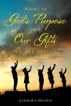Paperback What Is God's Purpose For Our Gifts We Are Giving Book
