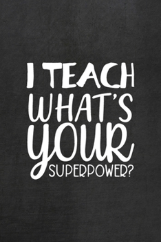 Paperback I Teach What's Your Superpower?: All Purpose 6x9 Blank Lined Notebook Journal Way Better Than A Card Trendy Unique Gift Black Texture Teacher Book