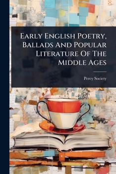 Early English Poetry, Ballads And Popular Literature Of The Middle Ages
