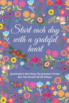 Paperback Start Each Day With A Grateful Heart: Gratitude Journal, Daily Gratitude and Mindfulness Journal, (6 x 9) 120 Pages Book