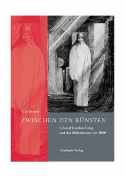 Hardcover Zwischen Den K?nsten: Edward Gordon Craig Und Das Bildertheater Um 1900 [German] Book