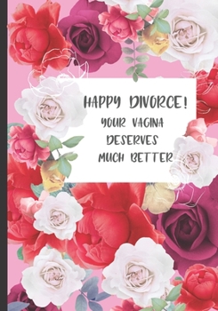 Paperback Happy Divorce! Your Vagina Deserves Much Better: Divorce or breakup party funny gag gift for women Book