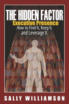 Paperback The Hidden Factor Executive Presence: How to Find It, Keep It and Leverage It Book