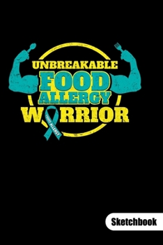 UNBREAKABLE FOOD ALLERGY WARRIOR. Sketchbook: Food Allergy Journal, sketch paper 6x9.