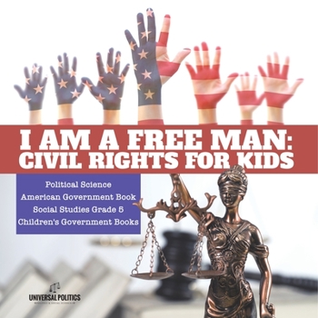 Paperback I am a Free Man: Civil Rights for Kids Political Science American Government Book Social Studies Grade 5 Children's Government Books Book