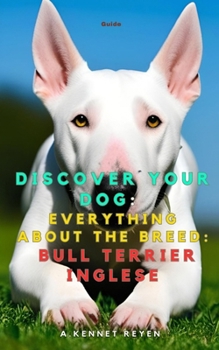 Discover your dog: Everything about the breed: Bull Terrier