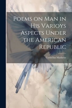 Paperback Poems on Man in his Varioys Aspects Under the American Republic Book