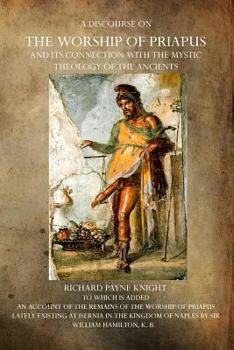 Paperback A Discourse on the Worship of Priapus: And its Connection with the Mystic Theology of the Ancients Book