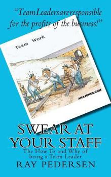Paperback SWEAR at Your Staff: The How To and Why of being a Team Leader Book