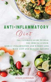 Hardcover Anti-Inflammatory Diet: The Ultimate Guide To Heal The Immune System, Reduce Inflammation and Weight Loss with Easy and Healthy Recipes Book