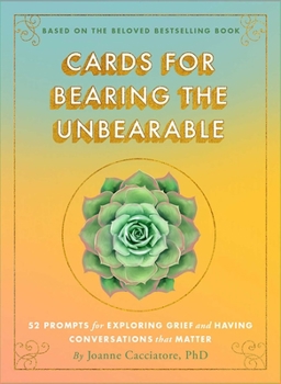 Cards Cards for Bearing the Unbearable: 52 Prompts for Exploring Grief and Having Conversations That Matter Book