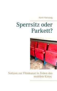 Paperback Sperrsitz oder Parkett?: Notizen zur Filmkunst in Zeiten des mobilen Kinos [German] Book