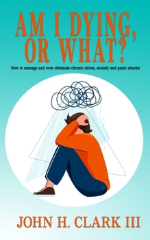 Paperback Am I Dying or What?: How to manage and even eliminate chronic stress, anxiety and panic attacks Book