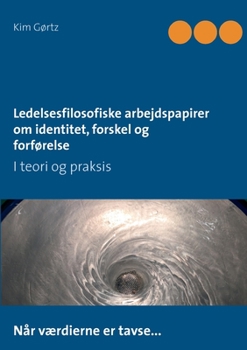 Paperback Ledelsesfilosofiske arbejdspapirer om identitet, forskel og forførelse: I teori og praksis [Danish] Book