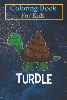 Paperback Coloring Book For Kids: Turdle - Poop - Tony the Turtle - Bathroom Humor Animal Coloring Book: For Kids Aged 3-8 (Fun Activities for Kids) Book
