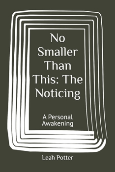 No Smaller Than This: The Noticing: A Personal Awakening (Potter's WHIM Solo Journey: Easy Entry)