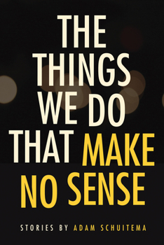 Paperback The Things We Do That Make No Sense: Stories Book