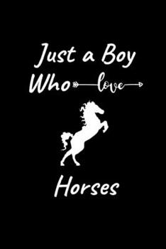 Just A Boy Who Love Horses: Funny Novelty Quote For Horse Lovers| Horse Gifts For Boys| Lined Notebook To Write Down Thoughts (Gag Gift)