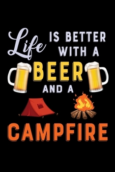 Life is better with a beer and a campfire: Hiking Notebook Lined Journal to Write In, Keep Track Of Your Hikes, Blank Lined Journal 100 Pages, 6" x 9" Travel Size, Hiking Gifts