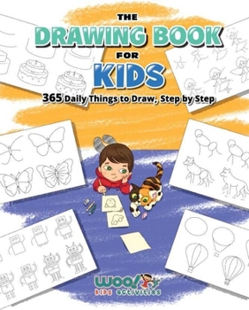 Paperback The Drawing Book for Kids: 365 Daily Things to Draw, Step by Step (Art for Kids, Cartoon Drawing) Book