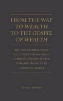 From the Way to Wealth to the Gospel of Wealth: The Transformation in the Concept of Success in American Literature from Benjamin Franklin to Theodore Dreiser