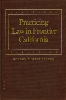 Hardcover Practicing Law in Frontier California (Law in the American West) Book