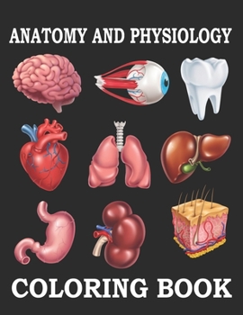 Paperback Anatomy and Physiology Coloring Book: Anatomy and Physiology Coloring Book Easier and Better Way to Learn Anatomy. Book