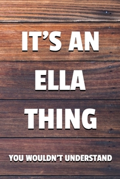 Paperback It's an Ella Thing You Wouldn't Understand: 6x9" Lined Notebook/Journal Funny Gift Idea Book