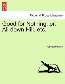 Paperback Good for Nothing; Or, All Down Hill, Etc. Vol. I. Book