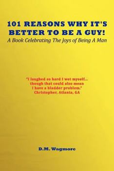 Paperback 101 Reasons Why It's Better to Be a Guy: A Book Celebrating the Joys of Being a Man Book