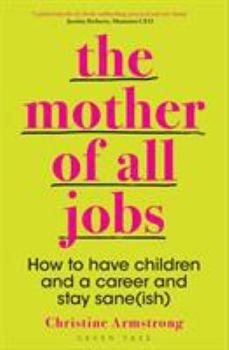 Paperback The Mother of All Jobs: How to Have Children and a Career and Stay Sane(ish) Book